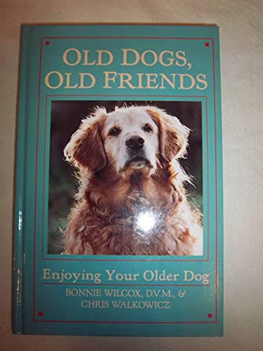 Stock image for Old Dogs, Old Friends: Enjoying Your Older Dog for sale by Books-FYI, Inc.
