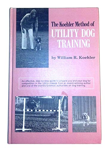 Beispielbild fr The Koehler Method of Utility Dog Training zum Verkauf von Irish Booksellers