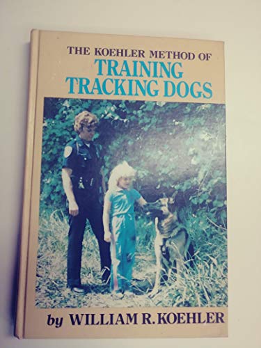 9780876057667: Koehler Method of Training Tracking Dogs: Dog Training