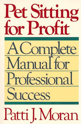 Imagen de archivo de Pet Sitting for Profit: A Complete Manual for Professional Success a la venta por Wonder Book