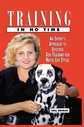 

Training In No Time: An Expert's Approach To Effective Dog Training For Hectic Life Styles