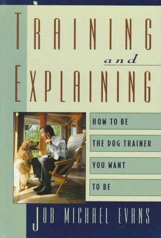 Beispielbild fr Training and Explaining: How to Be the Dog Trainer You Want to Be zum Verkauf von Books of the Smoky Mountains