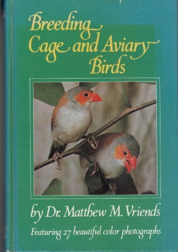 Breeding Cage and Aviary Birds (9780876058213) by Vriends, Matthew M.