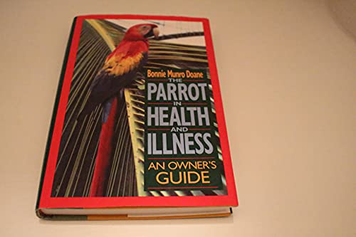 Imagen de archivo de The Parrot in Health and Illness: An Owner's Guide a la venta por Wonder Book
