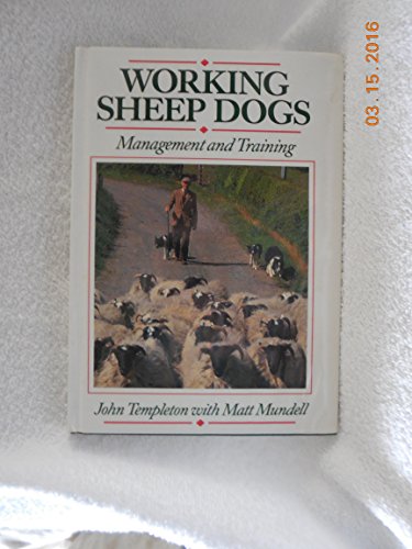 Working Sheep Dogs: Management and Training.