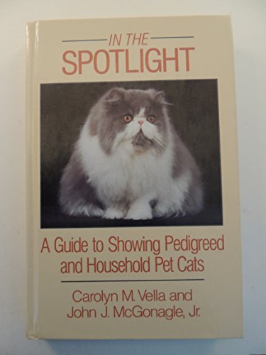 Stock image for In the Spotlight: A Guide to Showing Pedigreed and Household Pet Cats for sale by HPB-Red