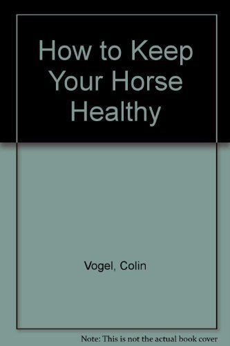 Stock image for How to Keep Your Horse Healthy for sale by Prompt Shipping/ Quality Books