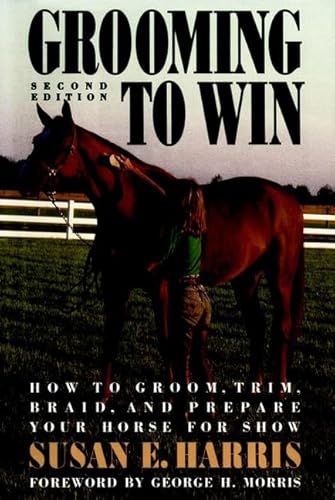 9780876058923: Grooming to Win: How to Groom, Trim, Braid, and Prepare Your Horse for Show