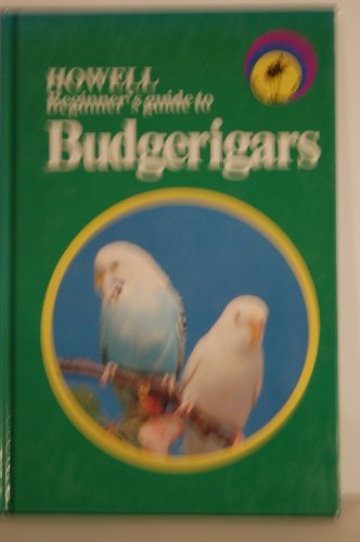 Stock image for Howell Beginner's Guide to Budgerigars (Howell Beginner's Guides to Pets) for sale by Robinson Street Books, IOBA