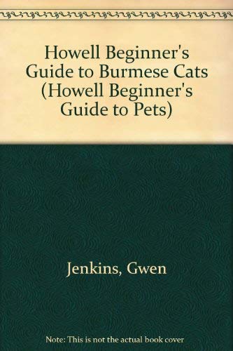 Howell Beginner's Guide to Burmese Cats (Howell Beginner's Guide to Pets) (9780876059043) by Jenkins, Gwen; U'Ren, Rod; Kelsey-Wood, Dennis