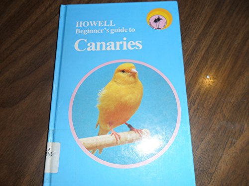 Imagen de archivo de Howell Beginner's Guide to Canaries a la venta por Newsboy Books