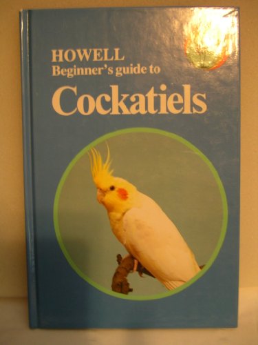 Imagen de archivo de Howell Beginner's Guide to Cockatiels a la venta por gigabooks