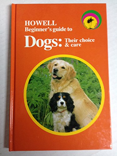 9780876059180: Howell Beginner's Guide to Dogs: Their Choice and Care (Howell Beginner's Guides to Pets)