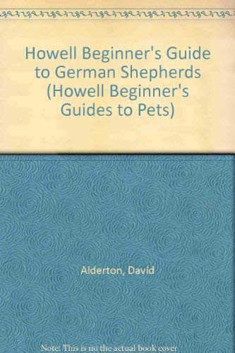 Howell Beginner's Guide to German Shepherds (Howell Beginner's Guides to Pets) (9780876059241) by Alderton, David