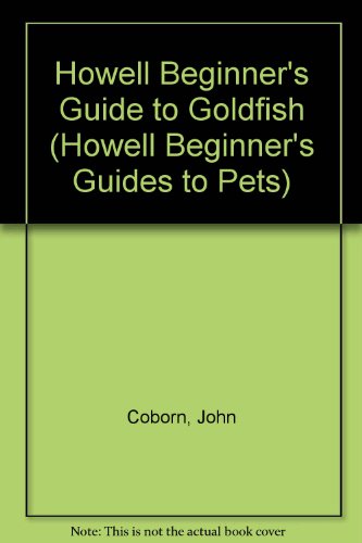 Imagen de archivo de Howell Beginner's Guide to Goldfish (Howell Beginner's Guides to Pets) a la venta por HPB-Emerald