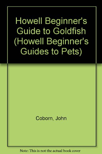 Stock image for Howell Beginner's Guide to Goldfish (Howell Beginner's Guides to Pets) for sale by Newsboy Books