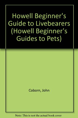 Imagen de archivo de Howell Beginner's Guide to Livebearers (Howell Beginner's Guides to Pets) a la venta por HPB Inc.