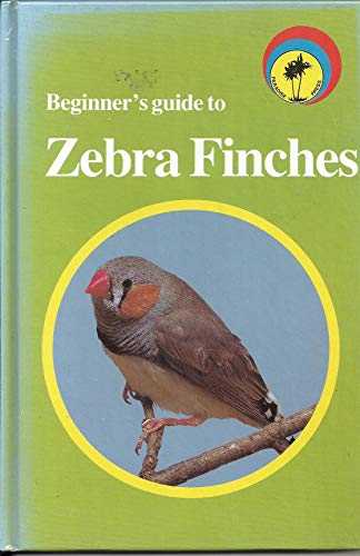Imagen de archivo de Howell Beginner's Guide to Zebra Finches (Howell Beginner's Guides to Pets) a la venta por Montclair Book Center