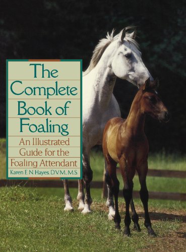 Imagen de archivo de The Complete Book of Foaling: An Illustrated Guide for the Foaling Attendant a la venta por New Legacy Books
