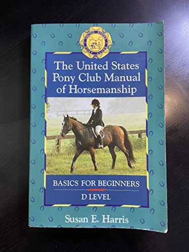 Imagen de archivo de The United States Pony Club Manual of Horsemanship: Basics for Beginners - D Level (Book 1) a la venta por Gulf Coast Books