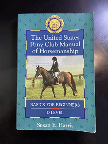 Stock image for The United States Pony Club Manual of Horsemanship: Basics for Beginners - D Level (Book 1) for sale by Gulf Coast Books