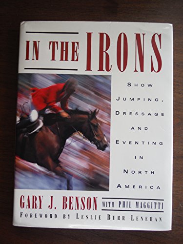 Stock image for In the Irons : Show Jumping, Dressage, and Eventing in North America for sale by Better World Books