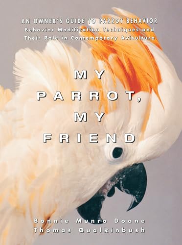 Imagen de archivo de My Parrot, My Friend: An Owner's Guide to Parrot Behavior a la venta por The Warm Springs Book Company