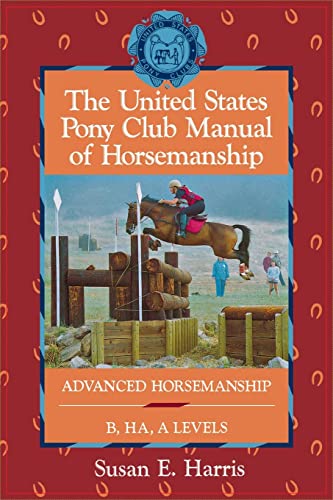 Stock image for The United States Pony Club Manual of Horsemanship: Advanced Horsemanship B/HA/A Levels (United States Pony Club Manual of Horsemanship, 3) for sale by Wonder Book