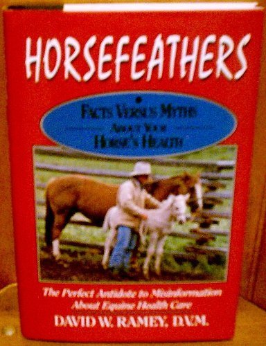 9780876059869: Horsefeathers: Facts Versus Myths About Your Horse's Health