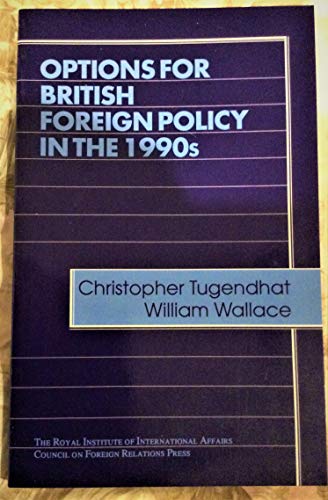 Options for British Foreign Policy in the 1990s (Chatham House Papers) (9780876090633) by Tugendhat, Christopher; Wallace, William