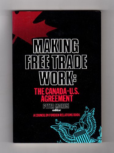 9780876090787: Making Free Trade Work: The Canada-U.S. Agreement