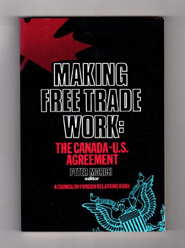 Making Free Trade Work The Canada-U.S. Agreement