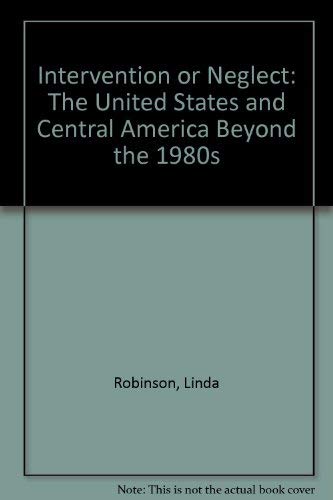 Beispielbild fr Intervention or Neglect: The United States and Central America Beyond the 1980s zum Verkauf von Wonder Book