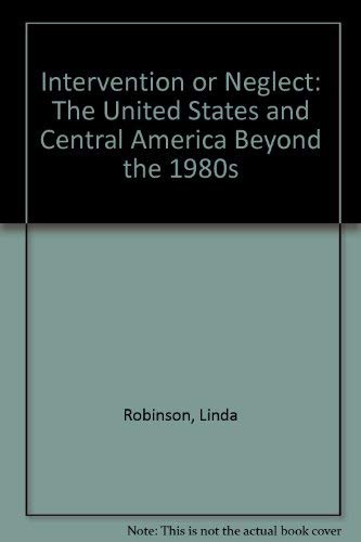 Imagen de archivo de Intervention or Neglect : The United States and Central America Beyond the 1980s a la venta por Better World Books