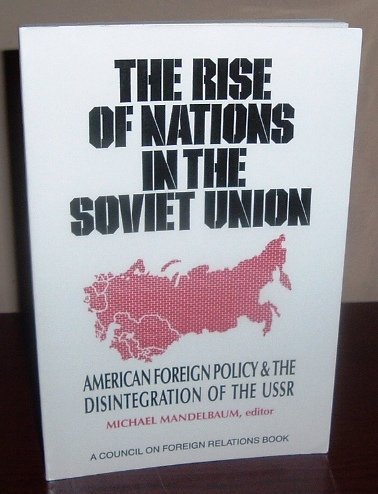 Beispielbild fr The Rise of Nations in the Soviet Union: American Foreign Policy & the Disintegration of the USSR zum Verkauf von Wonder Book