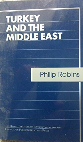 Turkey and the Middle East (Chatham House Papers) (9780876091012) by Robbins, Phillip