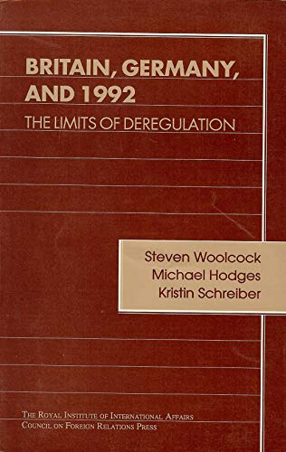 Britain, Germany, and 1992: The Limits of Deregulation (Chatham House Papers) (9780876091029) by Woolcock, Stephen; Hodges, Michael; Schreiber, Kristin