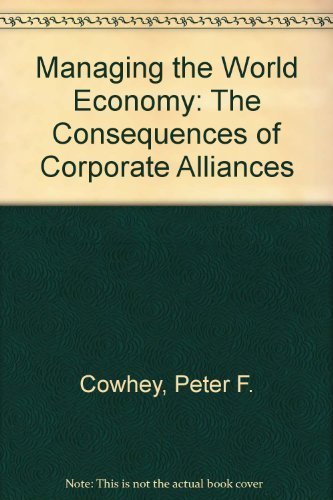 Stock image for Managing the World Economy: The Consequences of Corporate Alliances for sale by Pomfret Street Books