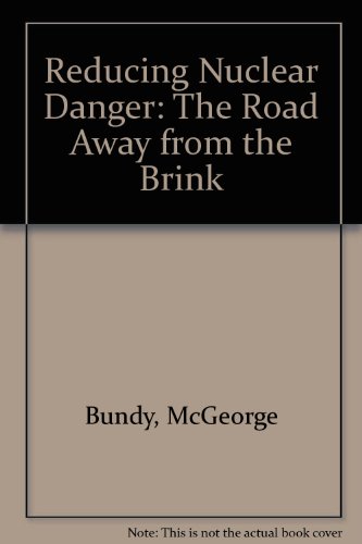 Reducing Nuclear Danger: The Road Away from the Brink (9780876091708) by Bundy, McGeorge; Crowe, William J., Jr.; Drell, Sidney D.