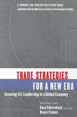 Trade Strategies for a New Era: Ensuring U.S. Leadership in a Global Economy (9780876092095) by Stokes, Bruce