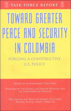 Toward Greater Peace And Security In Colombia, Forging A Constructive U.S. Policy (9780876092682) by Bob Graham; Brent Scowcroft; Michael Shifter