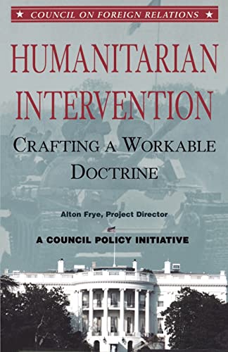 Beispielbild fr Humanitarian Intervention: Crafting a Workable Doctrine a Council Policy Initiative (Council on Foreign Relations (Council on Foreign Relations Press)) zum Verkauf von Wonder Book