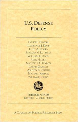 U. S. Defense Policy (Foreign Affairs Editiors Choice Book Series) (9780876092972) by Powell, Colin L.; Korb, Lawrence J.; Cohen, Eliot A.; Luttwak, Edward N.; Odom, William E.