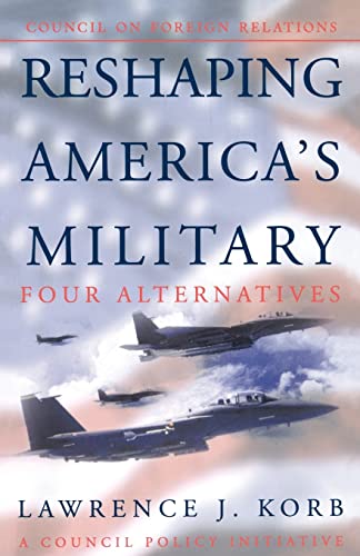 Beispielbild fr Reshaping America's Military: Four Alternatives (Council on Foreign Relations Policy Initiatives) zum Verkauf von Wonder Book