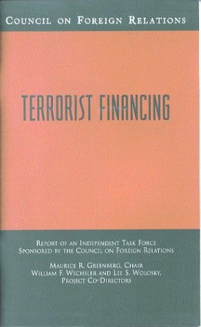 Terrorist Financing: Report of an Independent Task Force Sponsored by the Council on Foreign Relations (Council on Foreign Relations (Council on Foreign Relations Press)) (9780876093245) by Council On Foreign Relations; Greenberg, Maurice R; Wechsler, William F; Wolosky, Lee S; United States