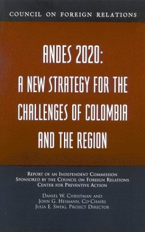 Imagen de archivo de Andes 2020: A New Strategy for the Challenges of Colombia and T He Region: Report of an Independent Commission Sponsored by the Council on Foreign Relations Center for Preventive Action a la venta por Wonder Book