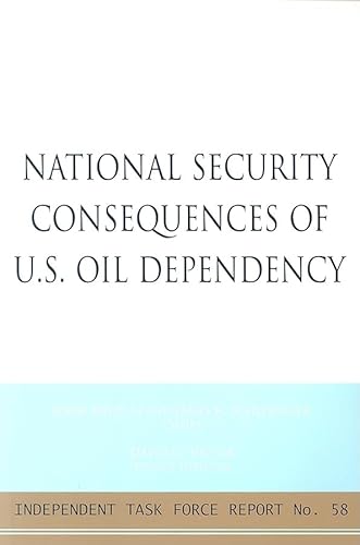 National Security Consequences of U.S. Oil Dependency: Report of an Independent Task Force (Independent Task Force Report) (9780876093658) by Deutch, John; Schlesinger, Professor James R; Victor, David G