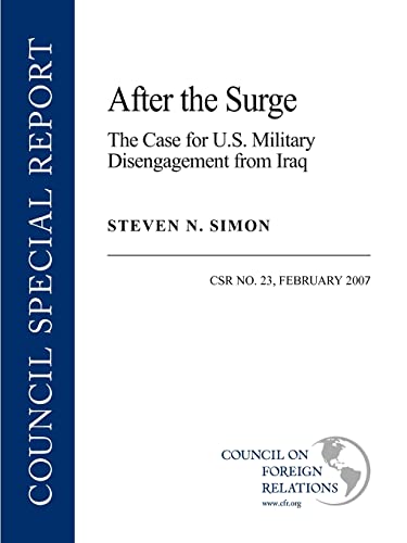 After the Surge: The Case for U.S. Military Disengagement from Iraq (Council Special Report) (9780876093733) by Simon, Steven N