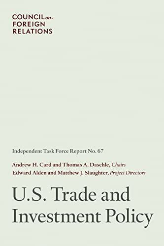 U.S. Trade and Investment Policy: Independent Task Force Report (9780876094419) by Andrew H. Card Jr.; Thomas A. Daschle; Edward Alden; Matthew J. Slaughter