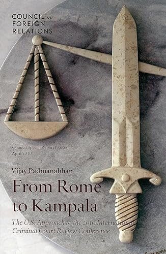 Stock image for From Rome to Kampala: The U.S. Approach to the 2010 International Criminal Court Review Conference (Council Special Report) for sale by HPB-Red